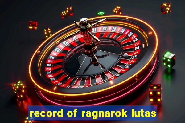 record of ragnarok lutas