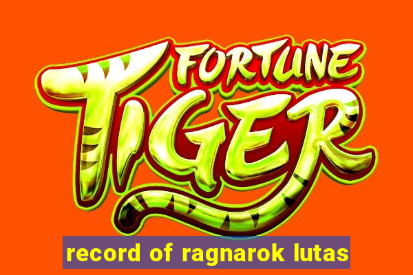 record of ragnarok lutas