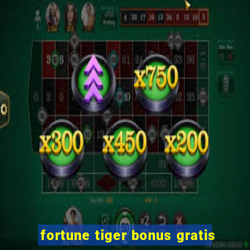 fortune tiger bonus gratis