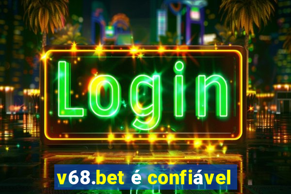 v68.bet é confiável