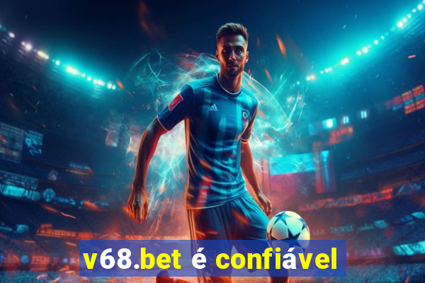 v68.bet é confiável