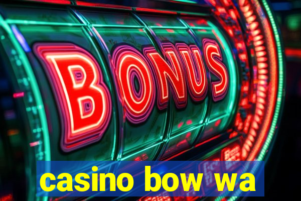 casino bow wa