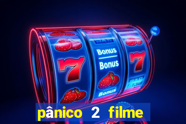 pânico 2 filme completo dublado mega filmes