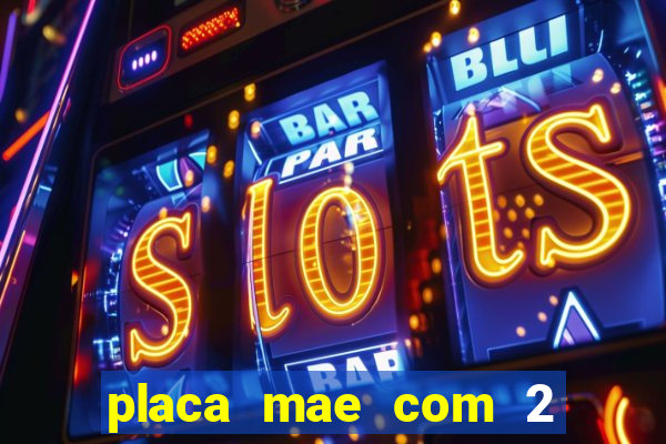 placa mae com 2 slots m2