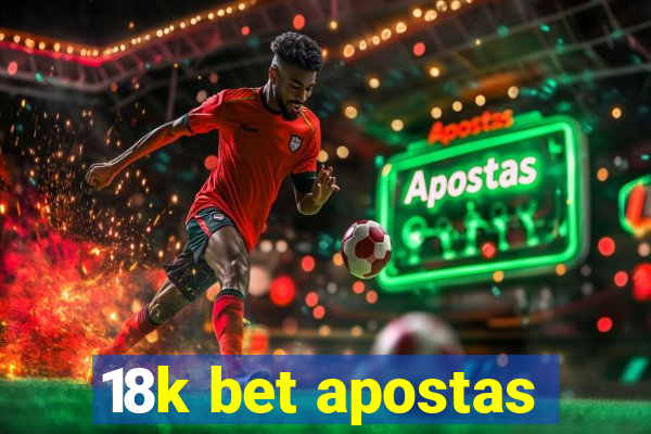 18k bet apostas