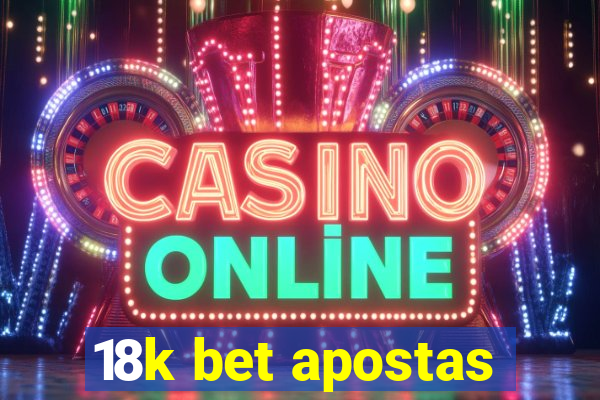 18k bet apostas