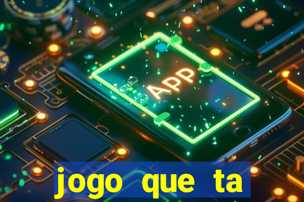 jogo que ta pagando muito