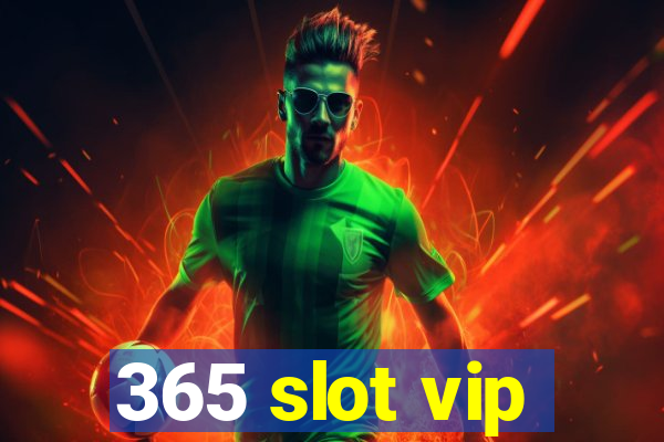 365 slot vip