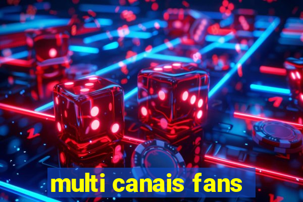 multi canais fans