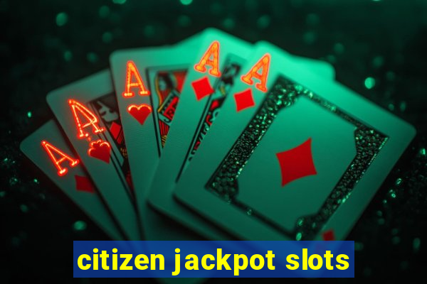 citizen jackpot slots