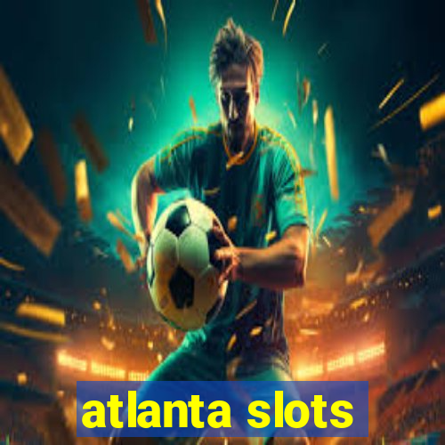 atlanta slots