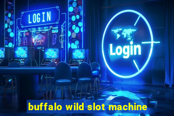 buffalo wild slot machine