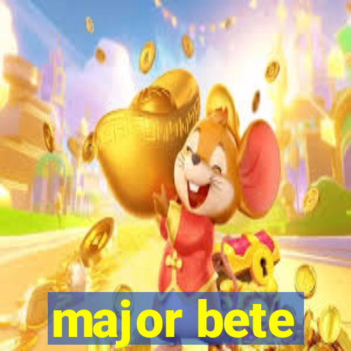 major bete