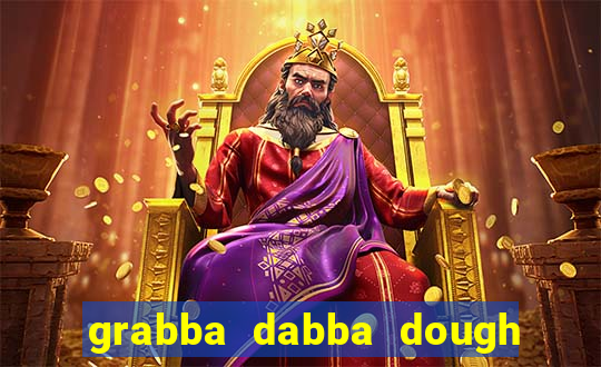 grabba dabba dough slot game