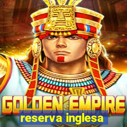 reserva inglesa