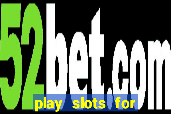 play slots for real money