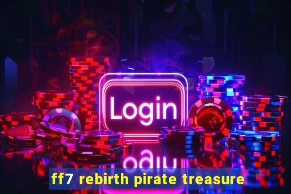 ff7 rebirth pirate treasure