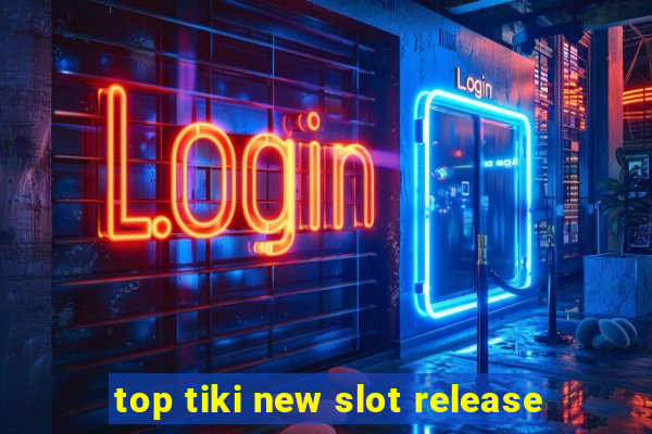 top tiki new slot release