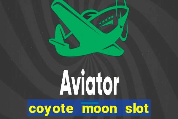 coyote moon slot machine strategy