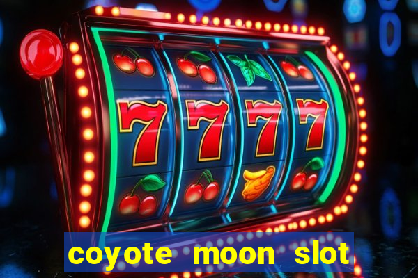 coyote moon slot machine strategy