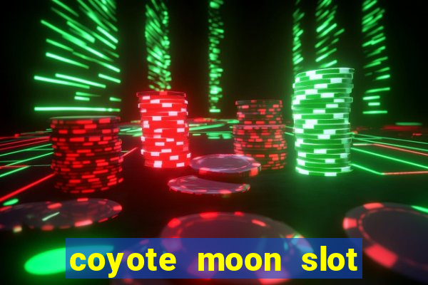 coyote moon slot machine strategy