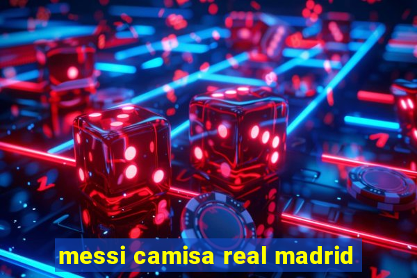 messi camisa real madrid