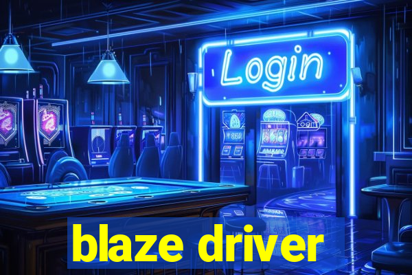 blaze driver