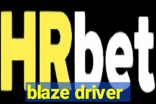 blaze driver