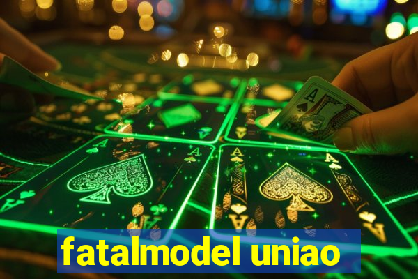 fatalmodel uniao