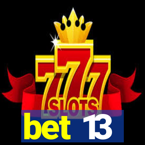 bet 13