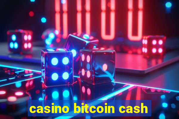 casino bitcoin cash