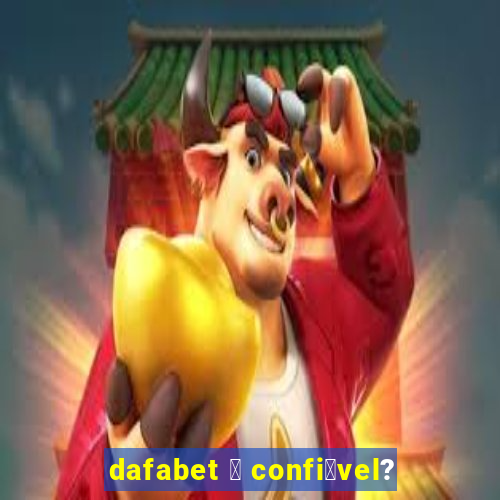 dafabet 茅 confi谩vel?