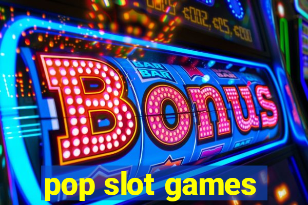 pop slot games