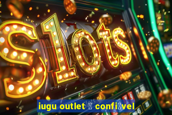 iugu outlet 茅 confi谩vel