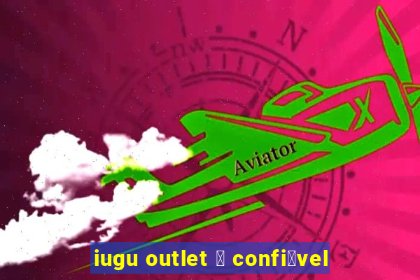 iugu outlet 茅 confi谩vel