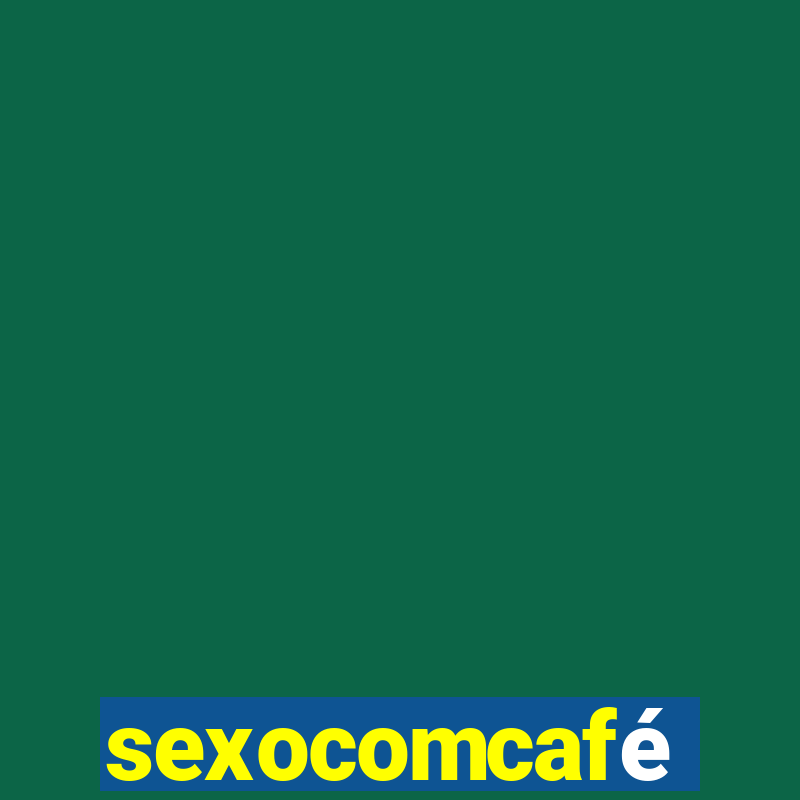 sexocomcafé