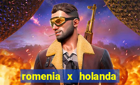 romenia x holanda onde assistir