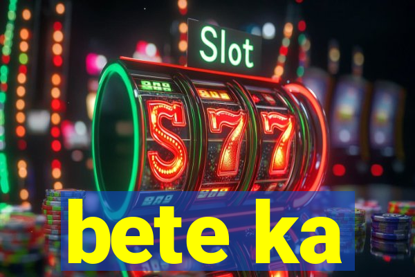 bete ka