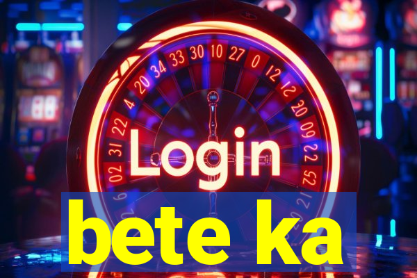 bete ka