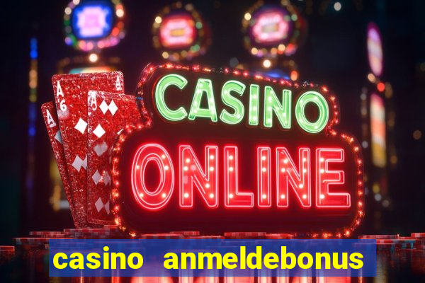 casino anmeldebonus ohne einzahlung