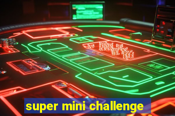 super mini challenge