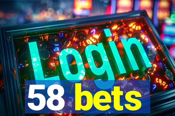 58 bets