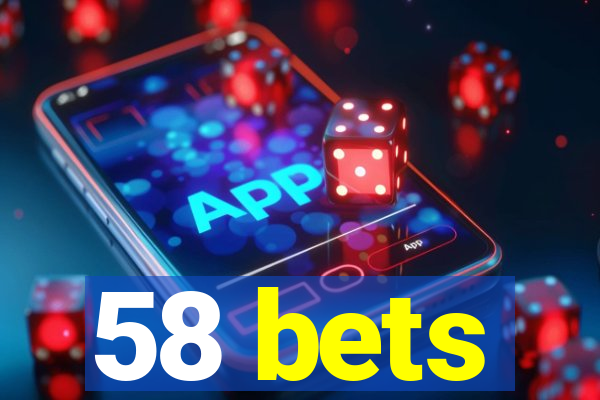 58 bets