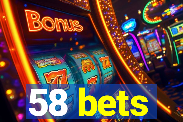 58 bets