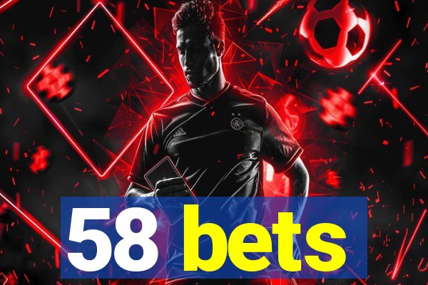 58 bets