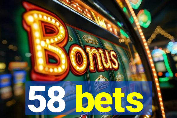 58 bets