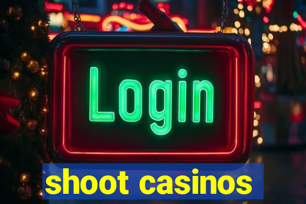 shoot casinos