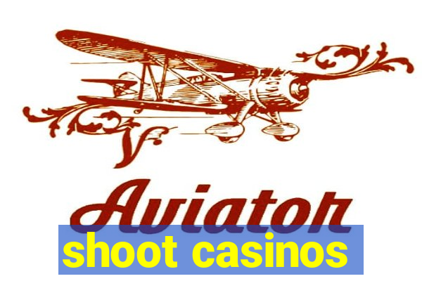 shoot casinos