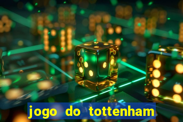 jogo do tottenham ao vivo hoje