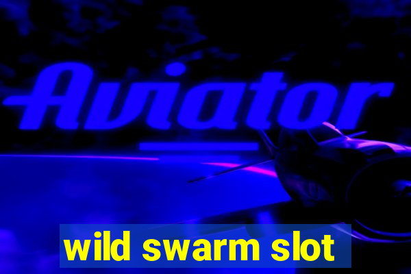 wild swarm slot